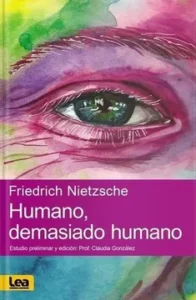 Humano, demasiado humano – Friedrich Wilhelm Nietzsche.