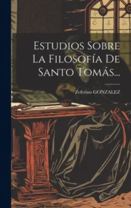 Estudios sobre la filosofía de Santo Tomás, tomo 2 – Zeferino González.