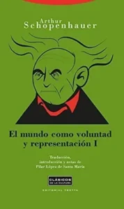 El mundo como voluntad y representación vol. I – Arthur Schopenhauer.