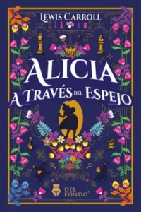 Alicia a través del espejo – Lewis Carroll.