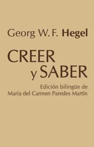 Creer y saber – Georg Wilhelm Friedrich Hegel.